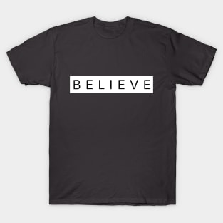 "Believe" black and white quote T-Shirt